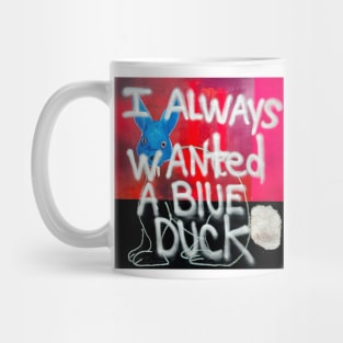 I Always Wanted A Blue Duck Mug